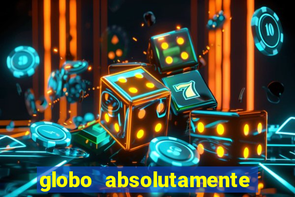 globo absolutamente tudo com